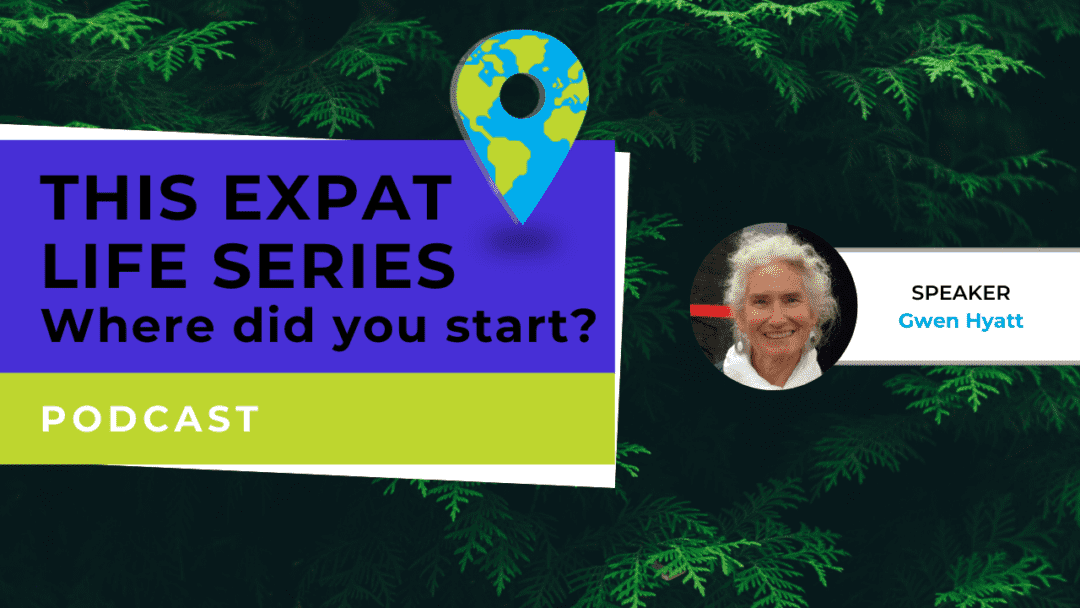 Podcast – This Expat Life – Where Do You Start? – Gwen Hyatt
