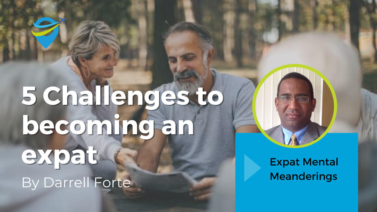 Five Challenges We May Face in Becoming an Expat – Expat Mental Meanderings