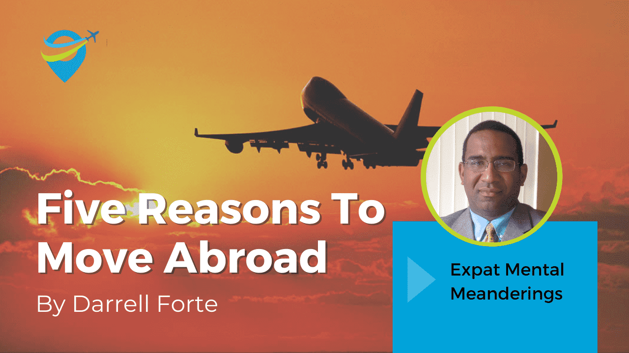 5 Reasons To Move Abroad – Expat Mental Meanderings