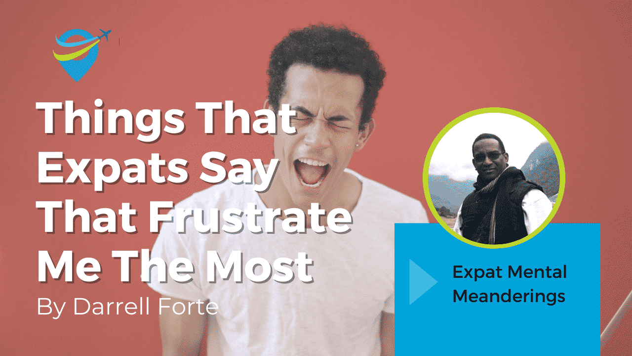 The Thing That Expats Say That Frustrates Me the Most – Mental Meanderings #9