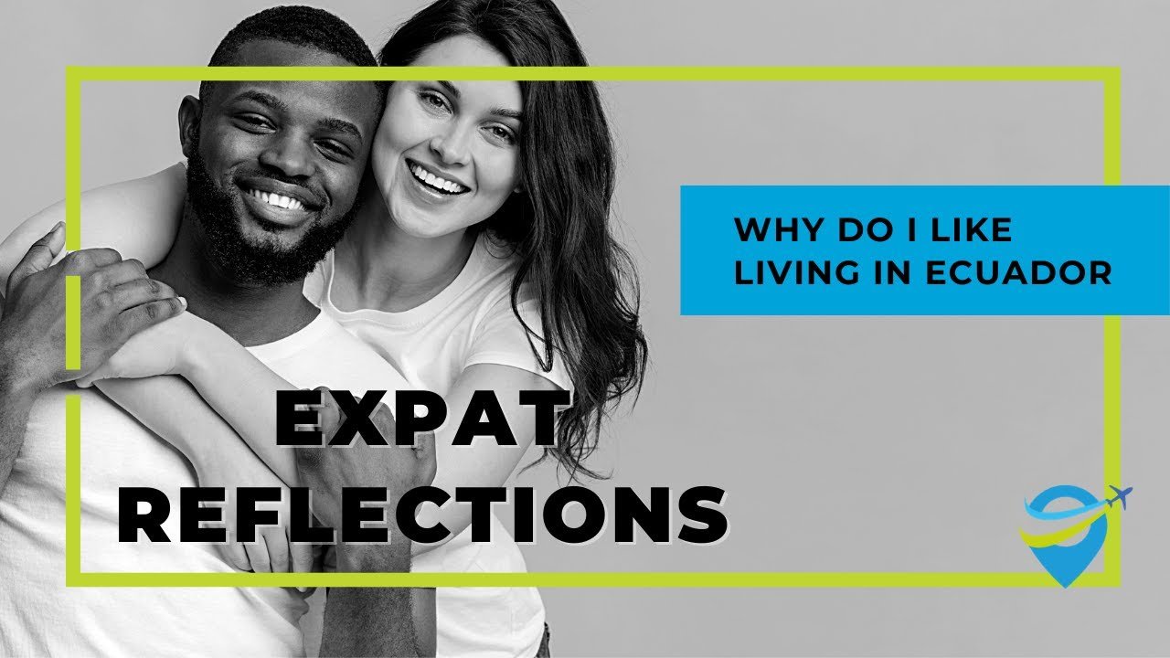 Expat Reflections – Why do I like living in Ecuador?